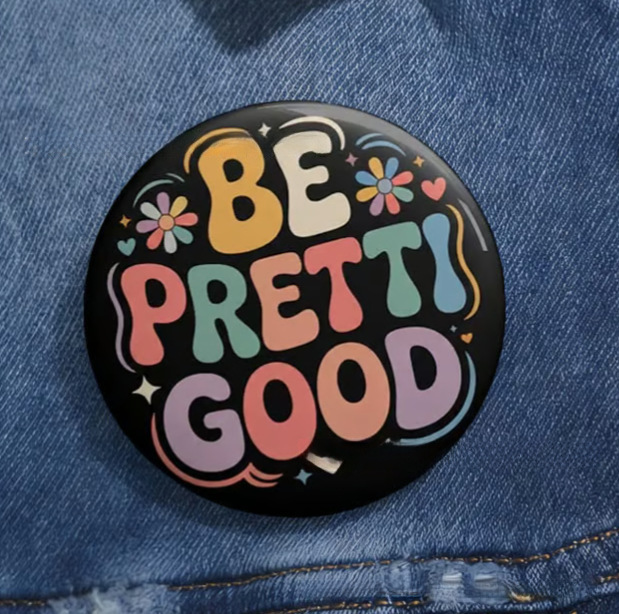 Resist Button Be Good Badge Pin