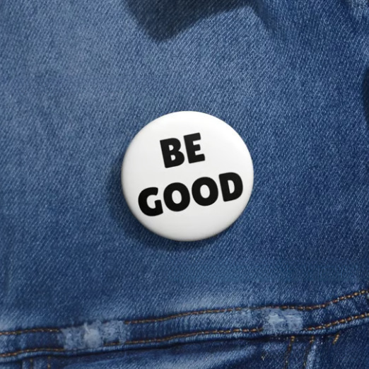 Resist Button Be Good Badge Pin